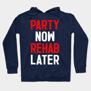 Party Now Rehab Later! Hoodie